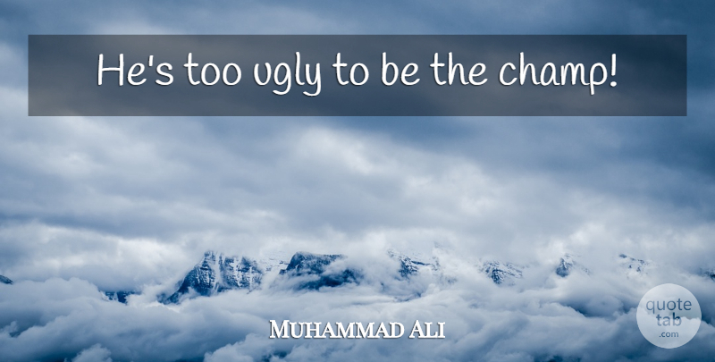 Muhammad Ali Quote About Boxing, Ugly: Hes Too Ugly To Be...