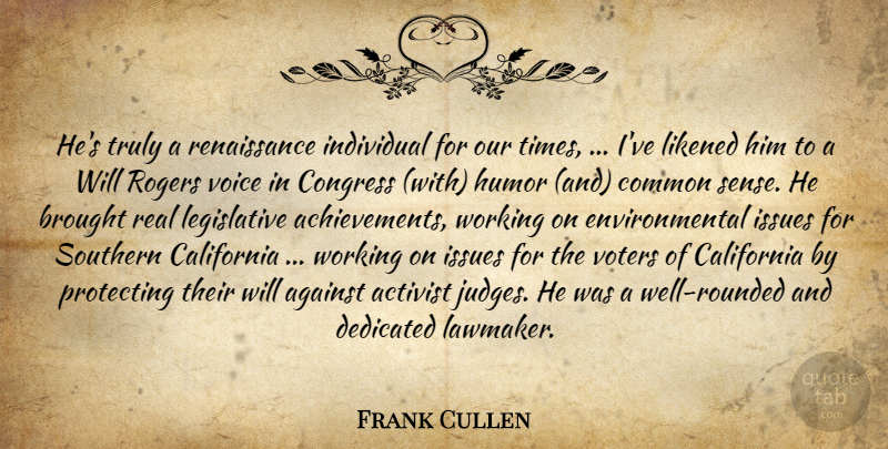 Frank Cullen Quote About Activist, Against, Brought, California, Common: Hes Truly A Renaissance Individual...