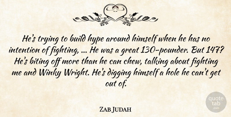 Zab Judah Quote About Biting, Build, Digging, Fighting, Great: Hes Trying To Build Hype...
