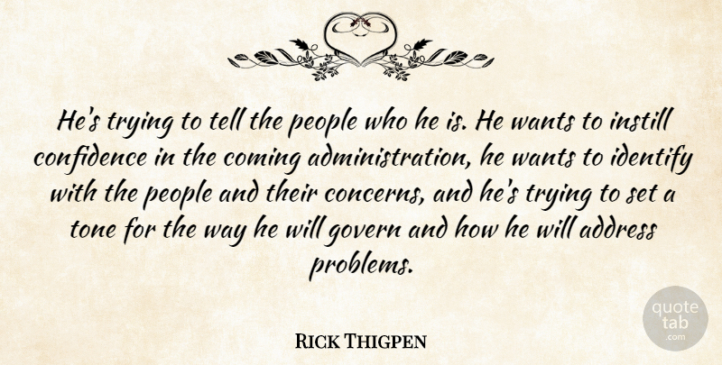 Rick Thigpen Quote About Address, Coming, Confidence, Govern, Identify: Hes Trying To Tell The...