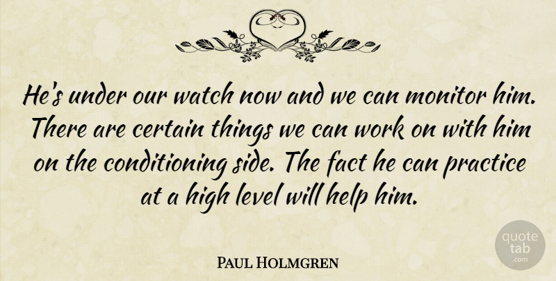Paul Holmgren Quote About Certain, Fact, Help, High, Level: Hes Under Our Watch Now...