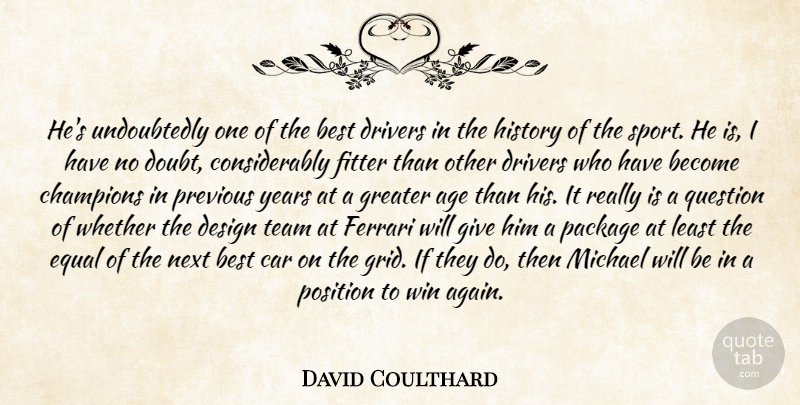 David Coulthard Quote About Age, Best, Car, Champions, Design: Hes Undoubtedly One Of The...