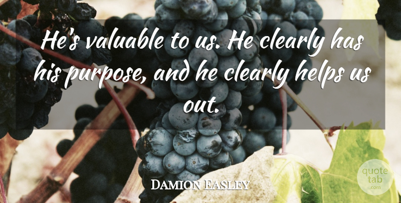 Damion Easley Quote About Clearly, Helps, Valuable: Hes Valuable To Us He...