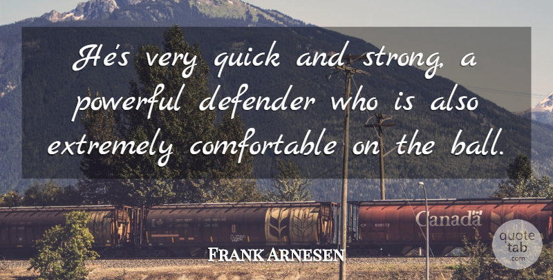 Frank Arnesen Quote About Defender, Extremely, Powerful, Quick: Hes Very Quick And Strong...