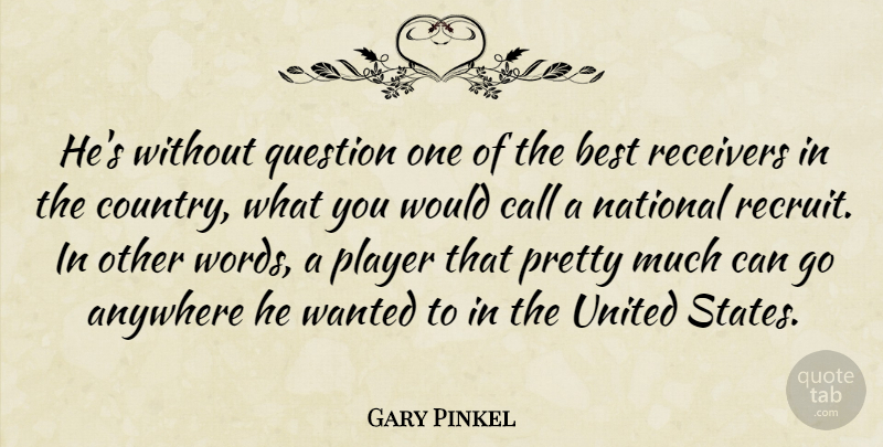 Gary Pinkel Quote About Anywhere, Best, Call, National, Player: Hes Without Question One Of...
