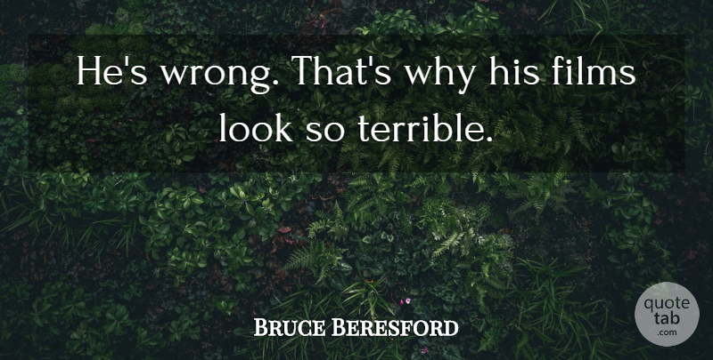 Bruce Beresford Quote About undefined: Hes Wrong Thats Why His...