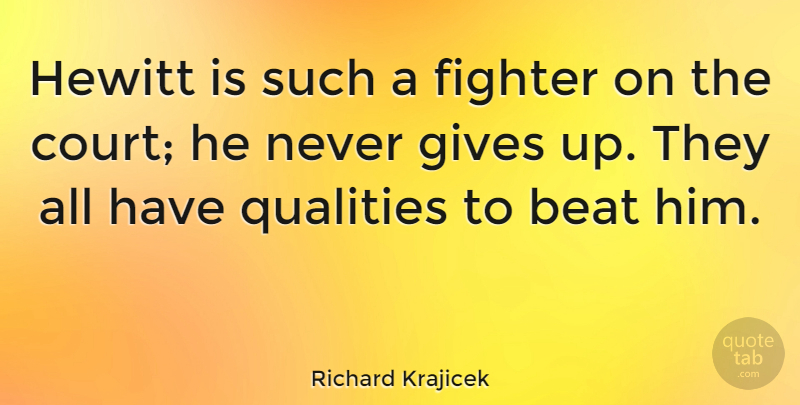 Richard Krajicek Quote About Giving Up, Quality, Fighter: Hewitt Is Such A Fighter...