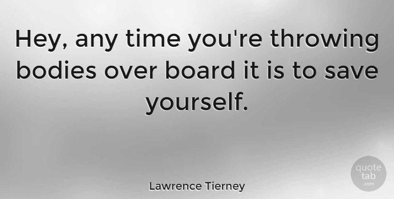 Lawrence Tierney Quote About Sea, Hey, Body: Hey Any Time Youre Throwing...