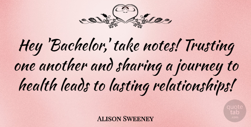 Alison Sweeney Quote About Journey, Hey, Bachelors: Hey Bachelor Take Notes Trusting...