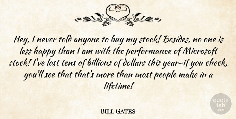 Bill Gates Quote About Anyone, Billions, Buy, Dollars, Happy: Hey I Never Told Anyone...