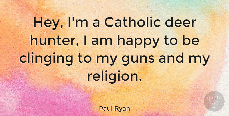 Paul Ryan Quote About Gun, Catholic, Hey: Hey Im A Catholic Deer...