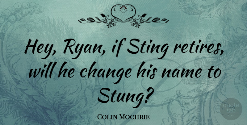 Colin Mochrie Quote About Change: Hey Ryan If Sting Retires...