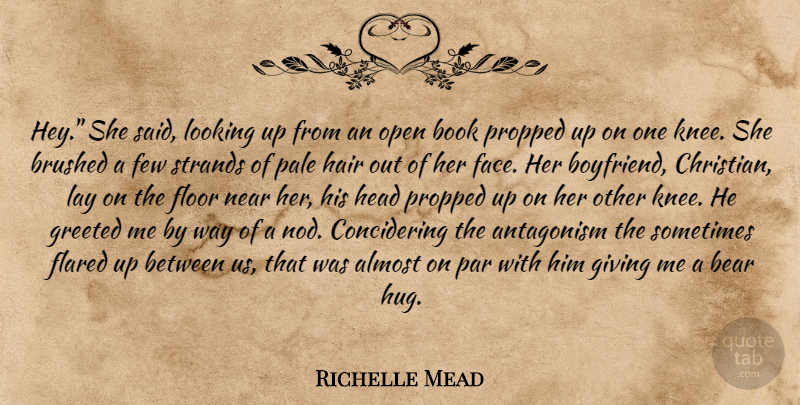Richelle Mead Quote About Christian, Book, Hair: Hey She Said Looking Up...