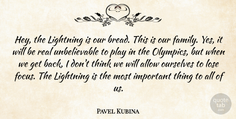 Pavel Kubina Quote About Allow, Lightning, Lose, Ourselves: Hey The Lightning Is Our...