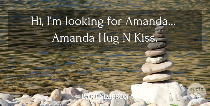 Bart Simpson Quote About Amanda, Hug, Looking: Hi Im Looking For Amanda...
