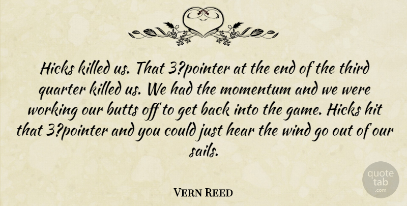 Vern Reed Quote About Hear, Hit, Momentum, Quarter, Third: Hicks Killed Us That 3pointer...