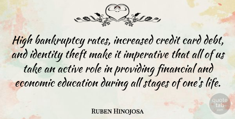 Ruben Hinojosa Quote About Identity, Credit, Debt: High Bankruptcy Rates Increased Credit...