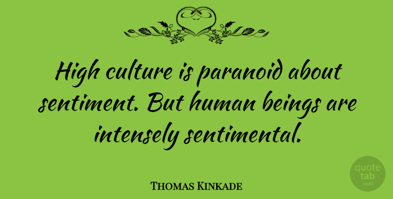Thomas Kinkade Quote About Sentimental, Culture, Paranoid: High Culture Is Paranoid About...