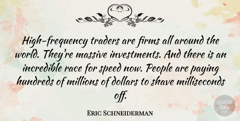 Eric Schneiderman Quote About Incredible, Massive, Millions, Paying, People: High Frequency Traders Are Firms...