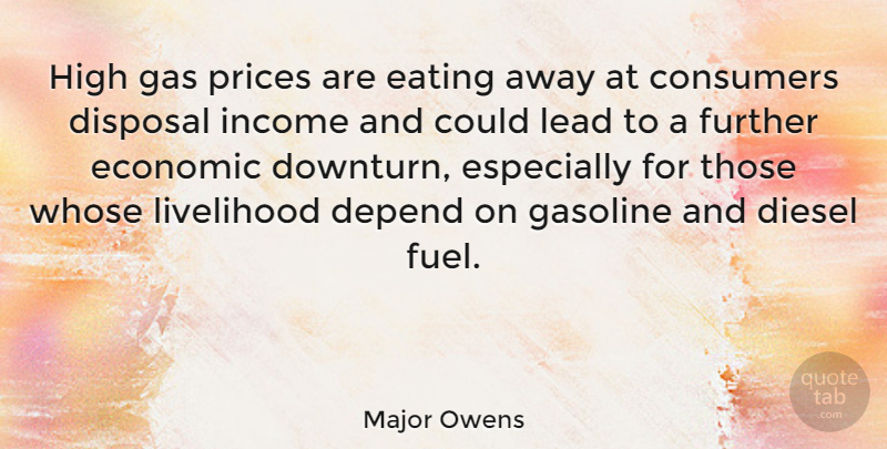 Major Owens Quote About Fuel, Gasoline, Income: High Gas Prices Are Eating...
