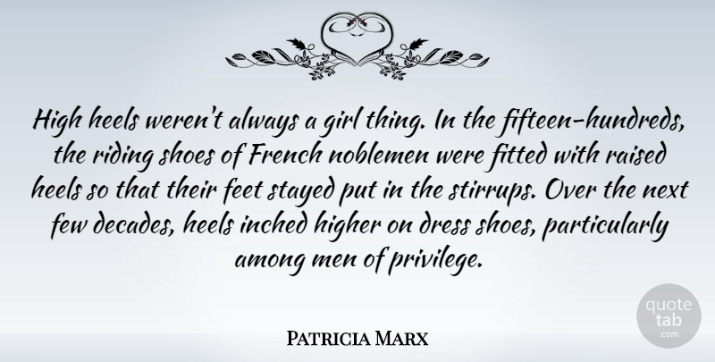 Patricia Marx Quote About Among, Dress, Feet, Few, Fitted: High Heels Werent Always A...