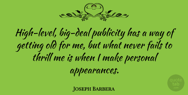 Joseph Barbera Quote About Thrill, Getting High, Levels: High Level Big Deal Publicity...