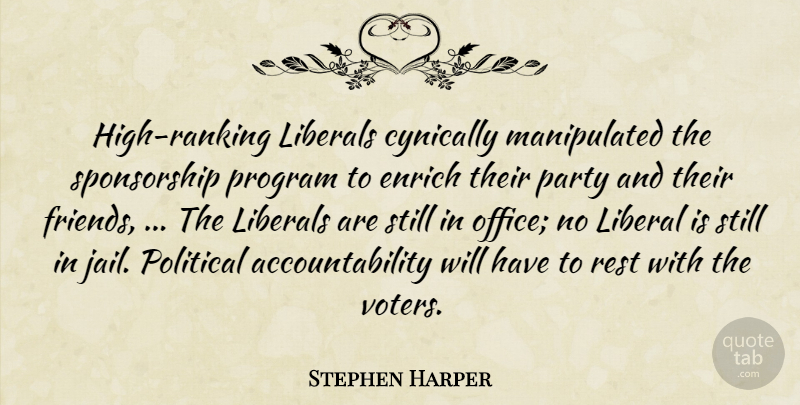Stephen Harper Quote About Enrich, Liberals, Party, Political, Program: High Ranking Liberals Cynically Manipulated...