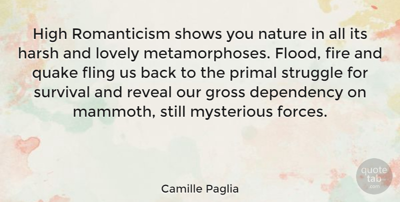 Camille Paglia Quote About Dependency, Fling, Gross, Harsh, High: High Romanticism Shows You Nature...