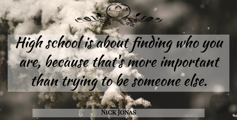 Nick Jonas Quote About School, Trying, Important: High School Is About Finding...
