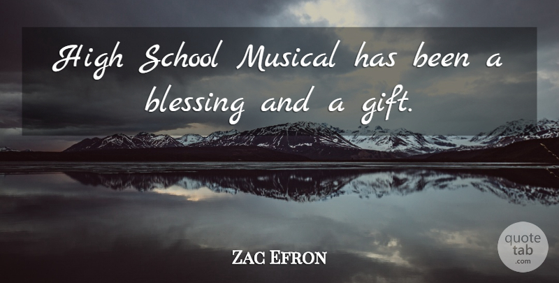 Zac Efron Quote About School, Blessing, Musical: High School Musical Has Been...