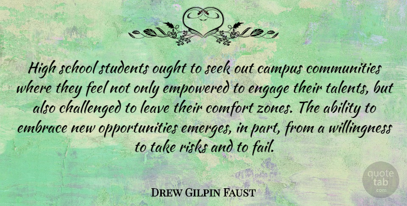 Drew Gilpin Faust Quote About Campus, Challenged, Embrace, Empowered, Engage: High School Students Ought To...