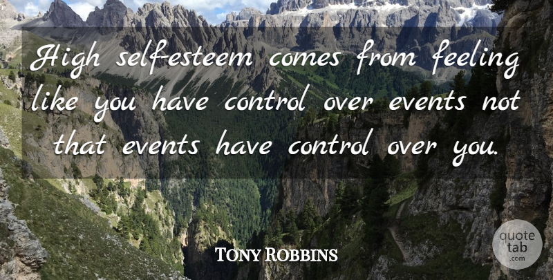 Tony Robbins Quote About Inspirational, Self Esteem, Feelings: High Self Esteem Comes From...