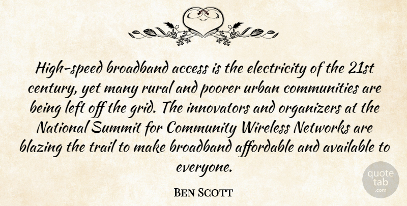 Ben Scott Quote About Access, Affordable, Available, Blazing, Broadband: High Speed Broadband Access Is...