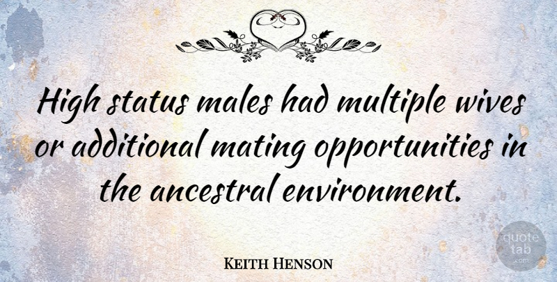 Keith Henson Quote About Opportunity, Wife, Males: High Status Males Had Multiple...