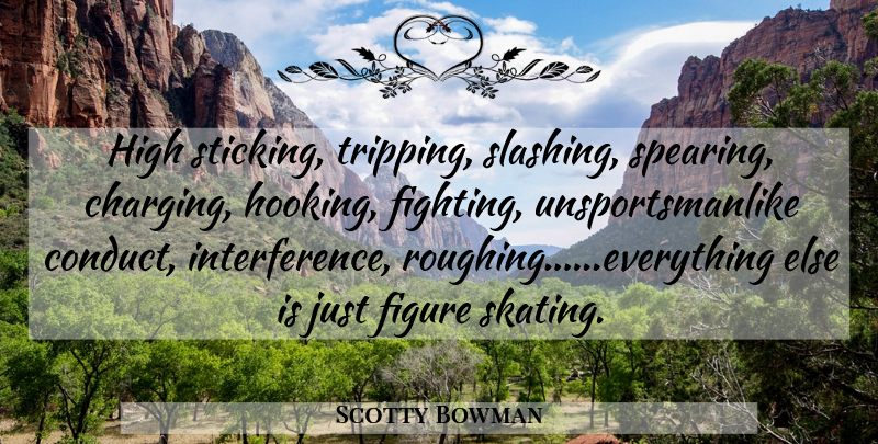 Scotty Bowman Quote About Hockey, Fighting, Skating: High Sticking Tripping Slashing Spearing...