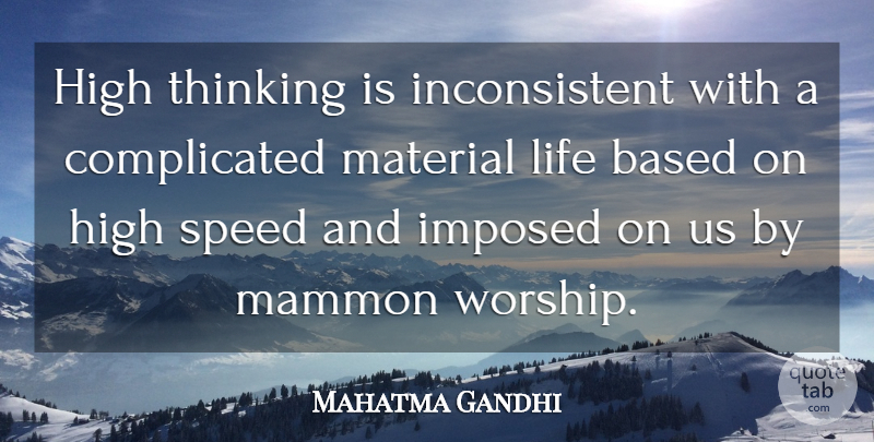 Mahatma Gandhi Quote About Thinking, Worship, Complicated: High Thinking Is Inconsistent With...