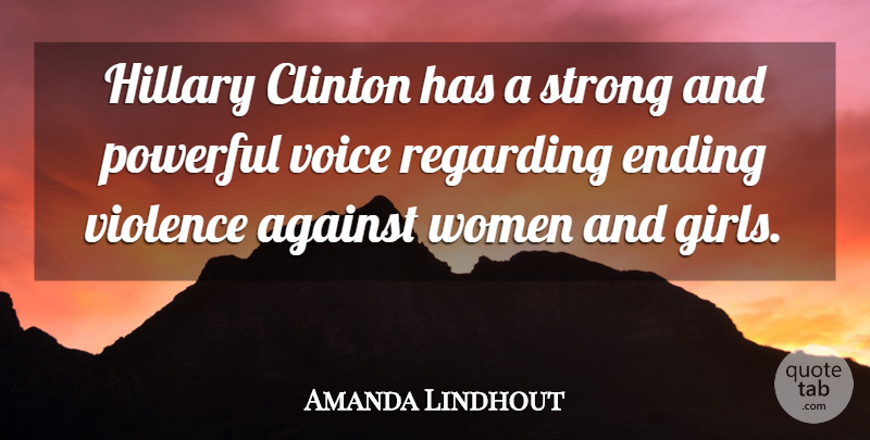 Amanda Lindhout Quote About Against, Clinton, Ending, Hillary, Powerful: Hillary Clinton Has A Strong...