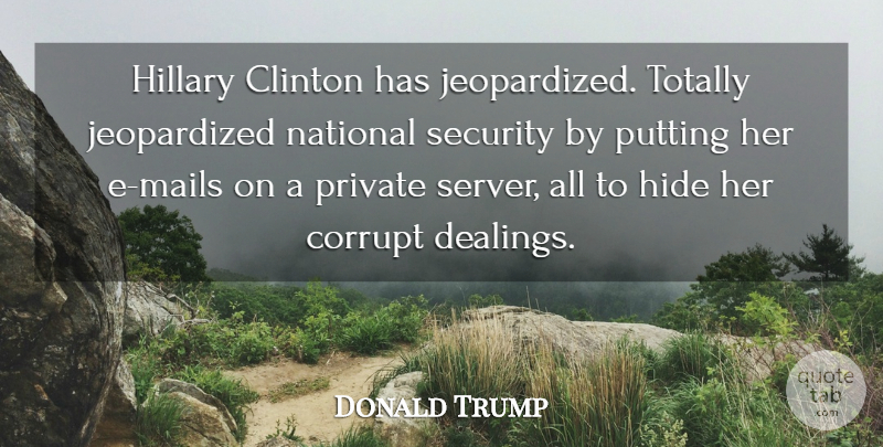 Donald Trump Quote About Mail, Clinton, National Security: Hillary Clinton Has Jeopardized Totally...