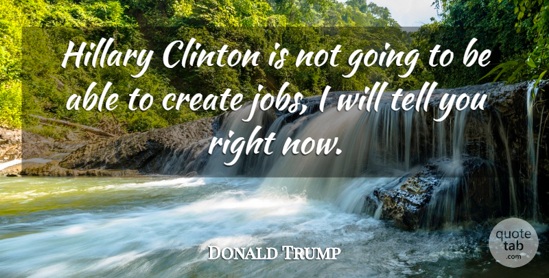 Donald Trump Quote About Hillary: Hillary Clinton Is Not Going...