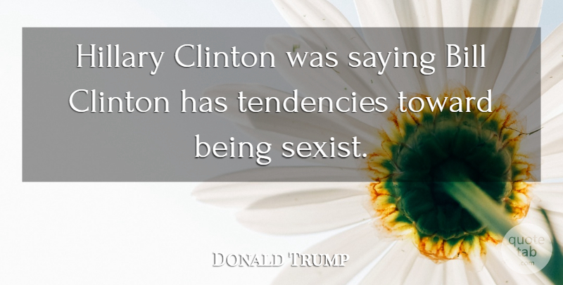 Donald Trump Quote About Bills, Sexist, Clinton: Hillary Clinton Was Saying Bill...