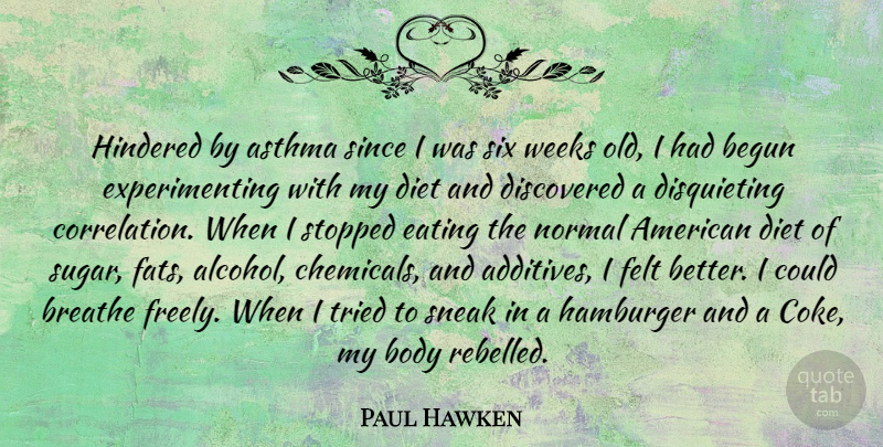 Paul Hawken Quote About Asthma, Begun, Breathe, Diet, Discovered: Hindered By Asthma Since I...