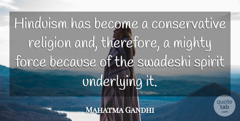 Mahatma Gandhi Quote About Spirit, Conservative, Hinduism: Hinduism Has Become A Conservative...