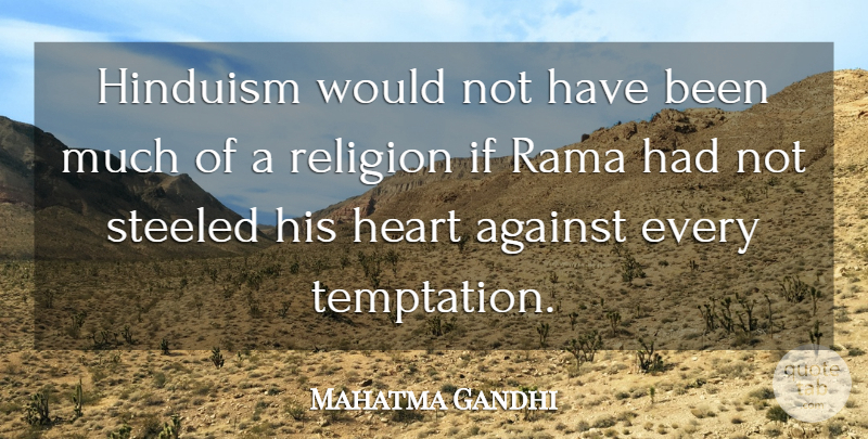 Mahatma Gandhi Quote About Heart, Temptation, Rama: Hinduism Would Not Have Been...