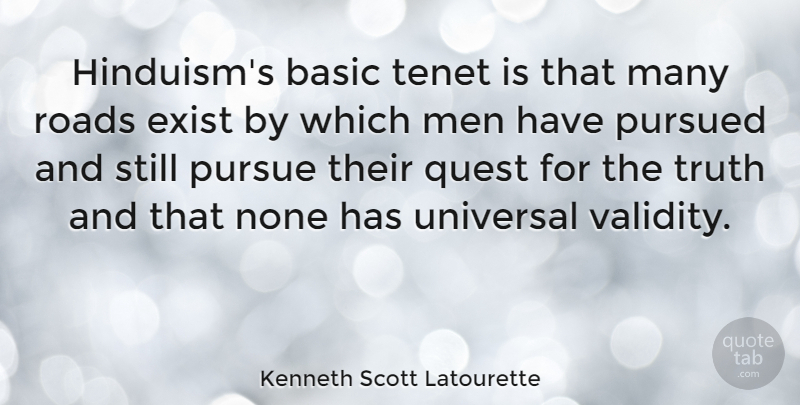 Kenneth Scott Latourette Quote About Men, Quests, Hinduism: Hinduisms Basic Tenet Is That...