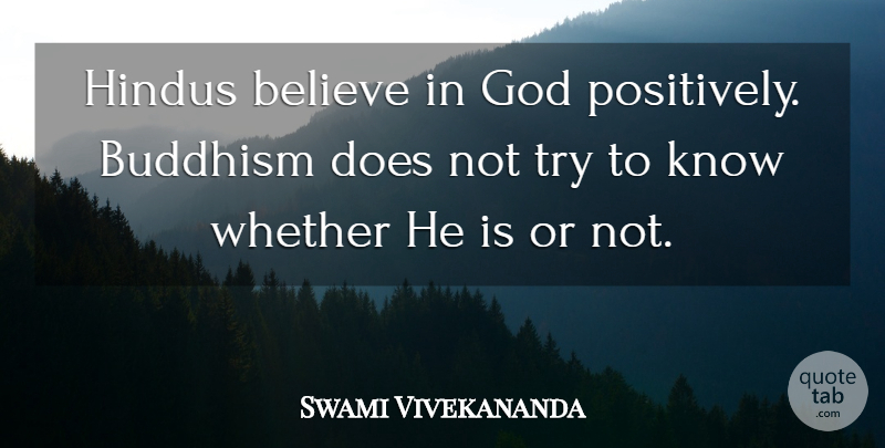 Swami Vivekananda Quote About Believe, Buddhism, Trying: Hindus Believe In God Positively...