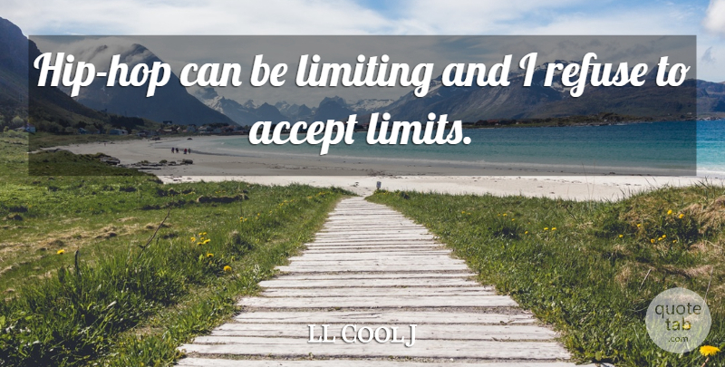 LL Cool J Quote About Hip Hop, Limits, Hips: Hip Hop Can Be Limiting...