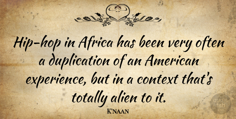 K'naan Quote About Hip Hop, Hips, Aliens: Hip Hop In Africa Has...