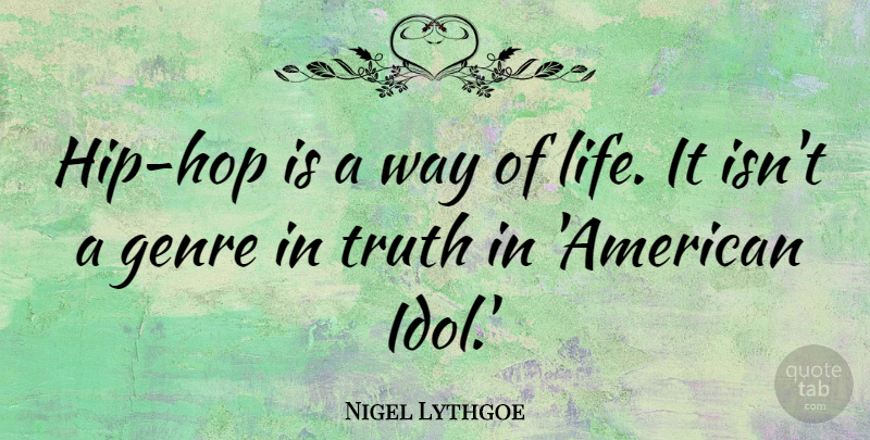 Nigel Lythgoe Quote About Genre, Life, Truth: Hip Hop Is A Way...