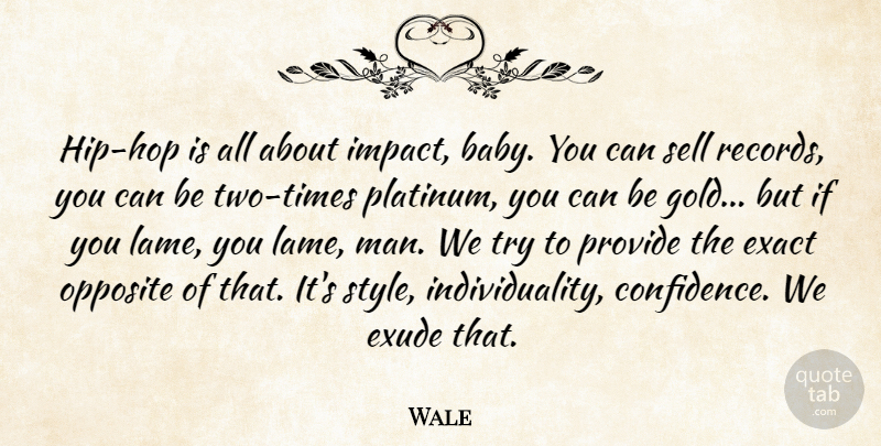 Wale Quote About Exact, Opposite, Provide, Sell: Hip Hop Is All About...