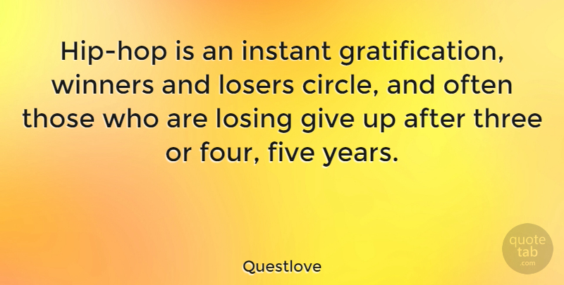 Questlove Quote About Giving Up, Circles, Years: Hip Hop Is An Instant...